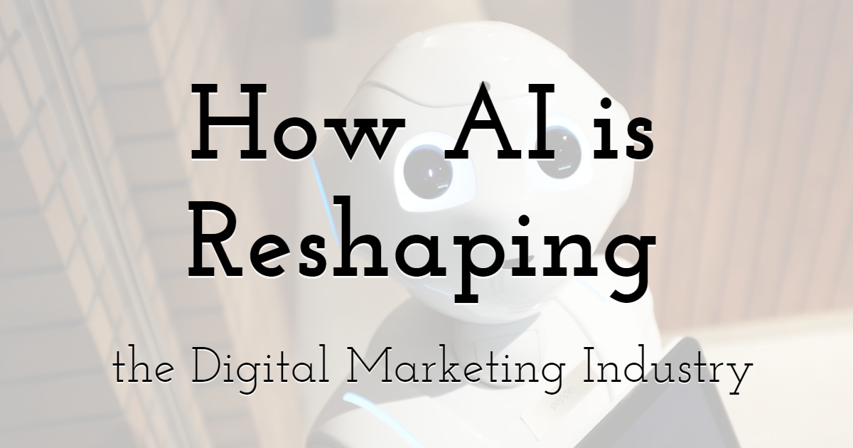 How AI is Reshaping the Digital Marketing Industry