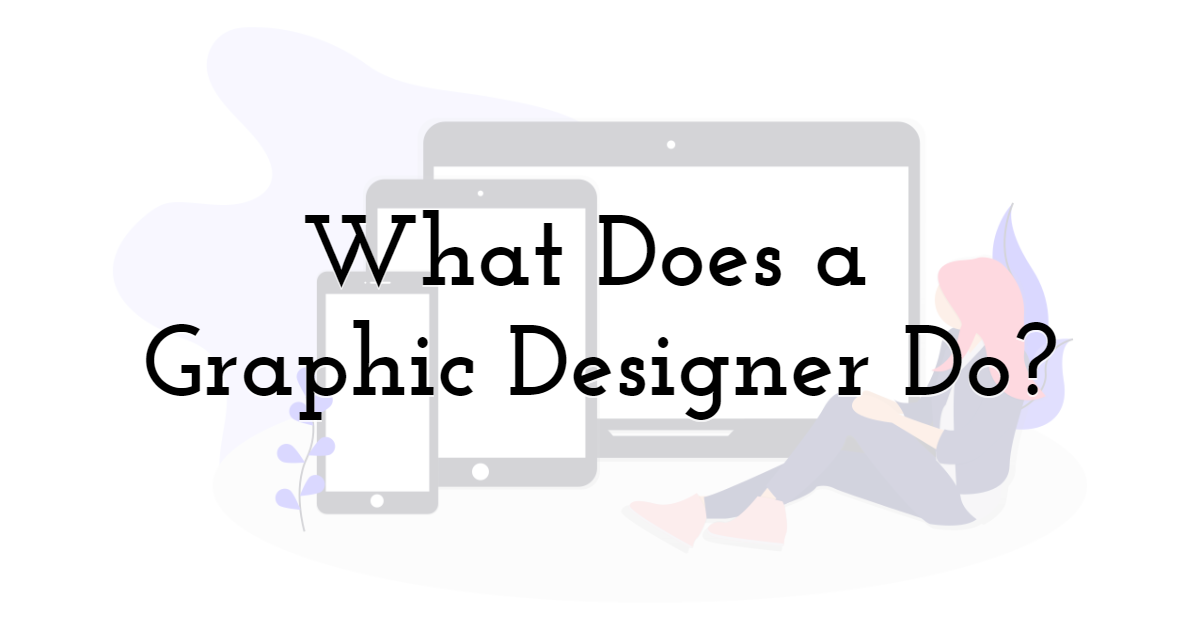 What Does a Graphic Designer Do?