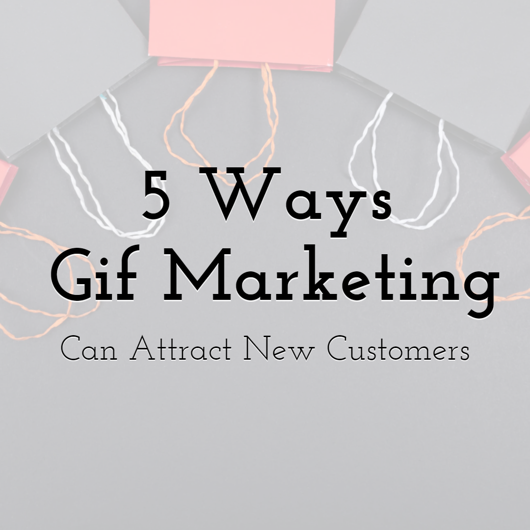 5 Ways Gif Marketing Can Attract More New Customers