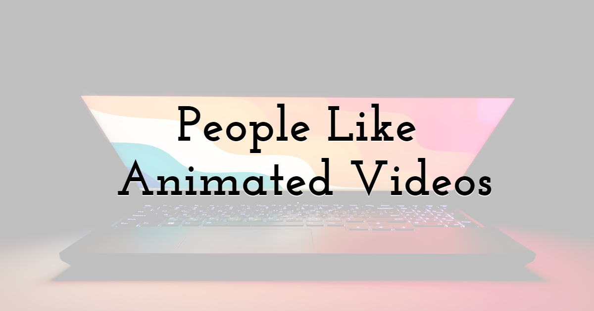 Customers Usually Like Watching Animated Videos