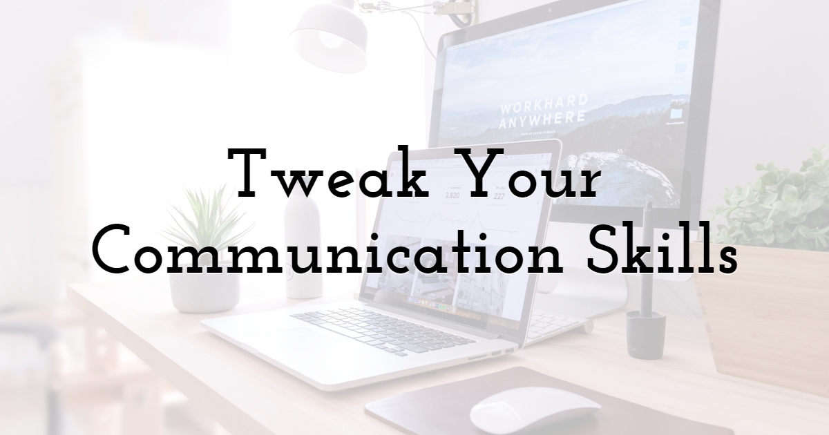 Tweak Your Communication Skills 