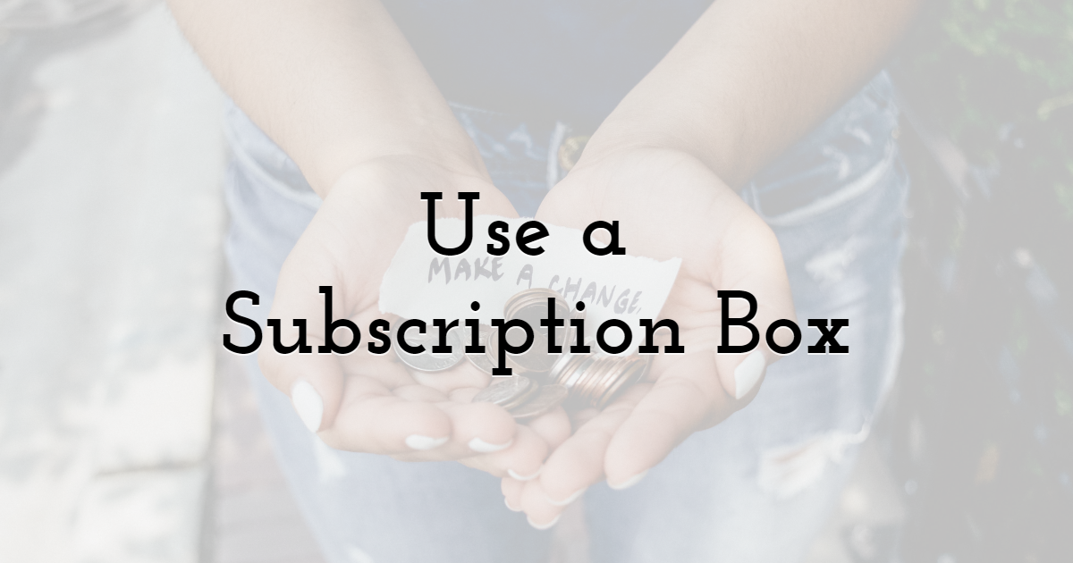 Use a Subscription Box