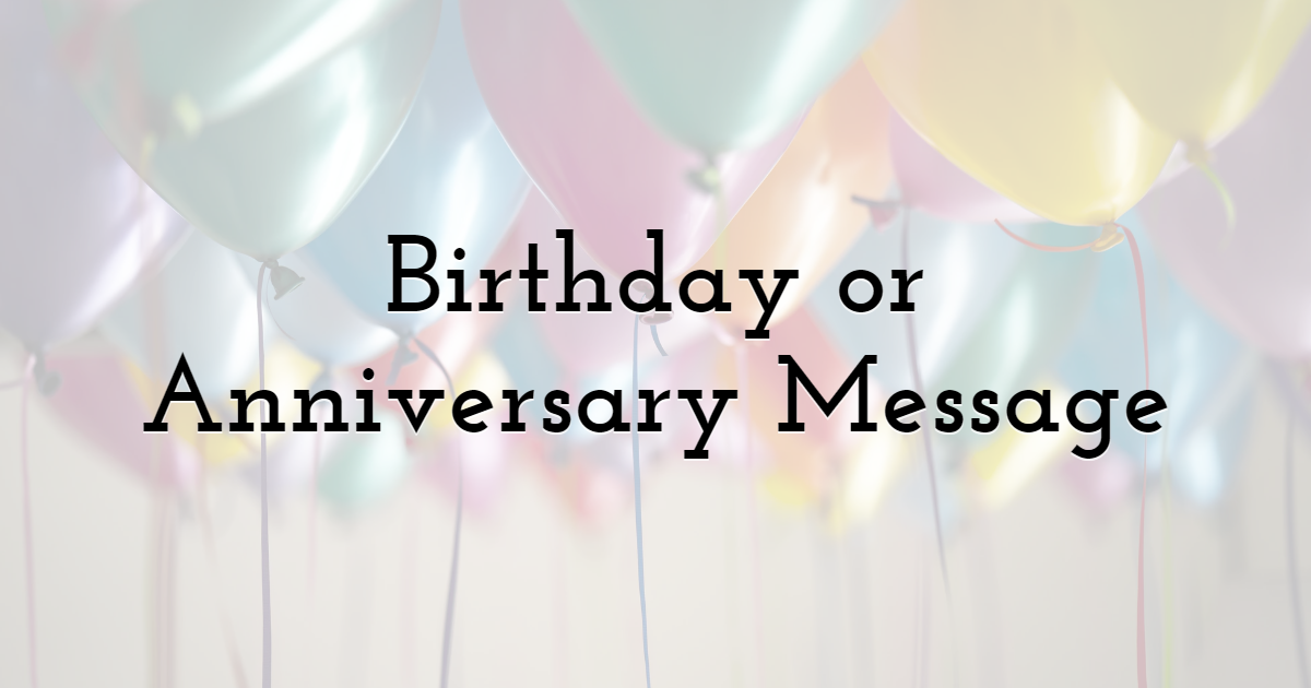 Birthday or Anniversary Message