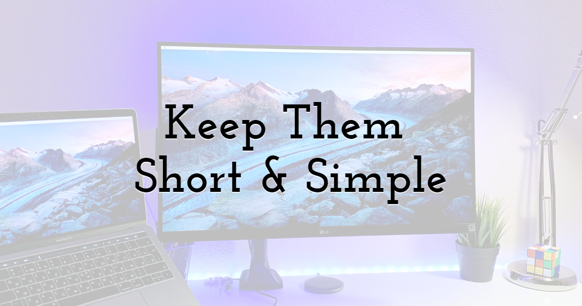 Keep the Videos Short & Simple