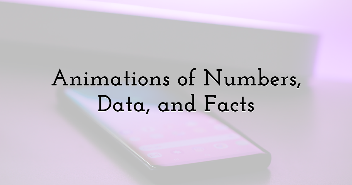 Animations of Numbers, Data, and Facts