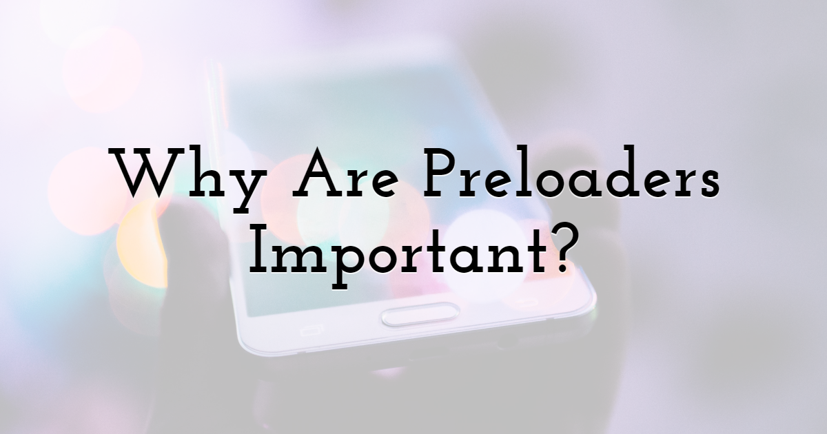 Why Are Preloaders Important?