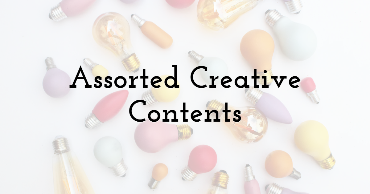 Assorted Creative Contents