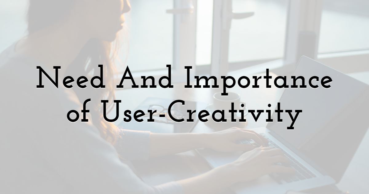 Need And Importance of User-Creativity 