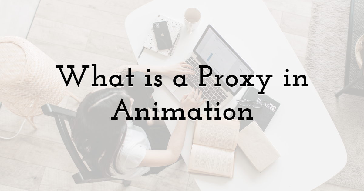 What is a Proxy in Animation