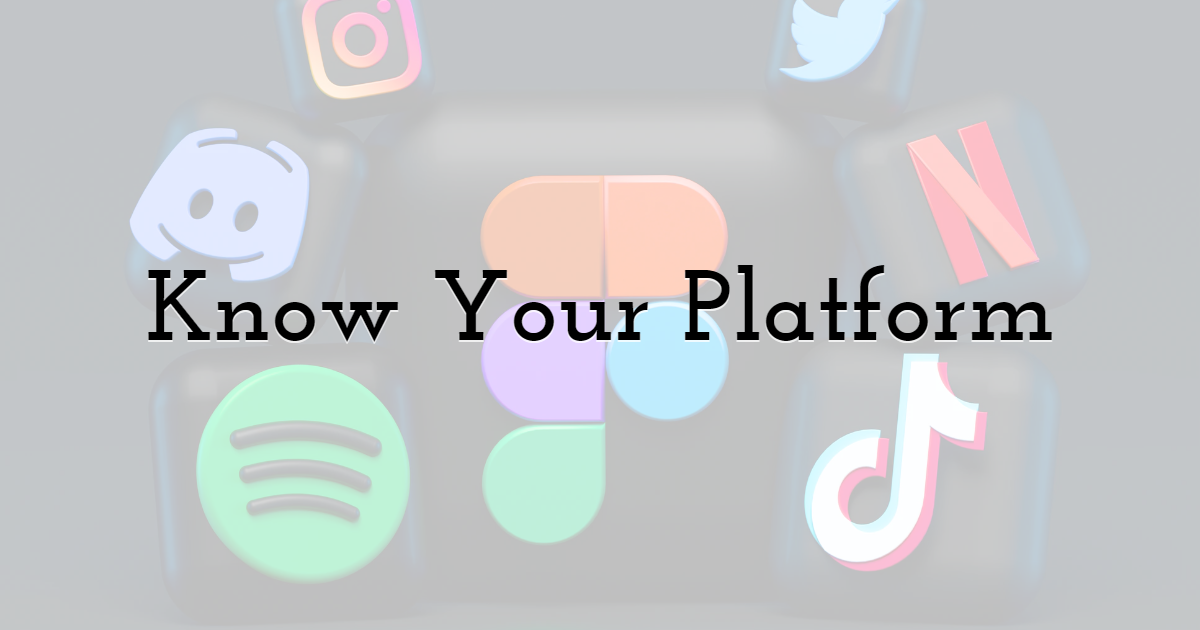 Know Your Platform