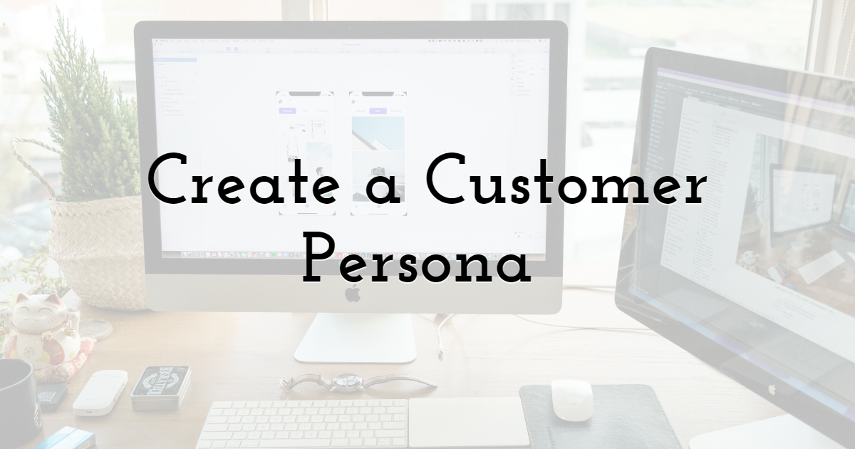 Create a Customer Persona 