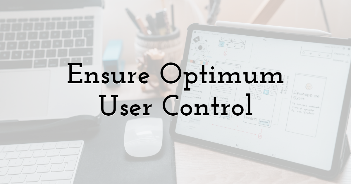 Ensure Optimum User Control