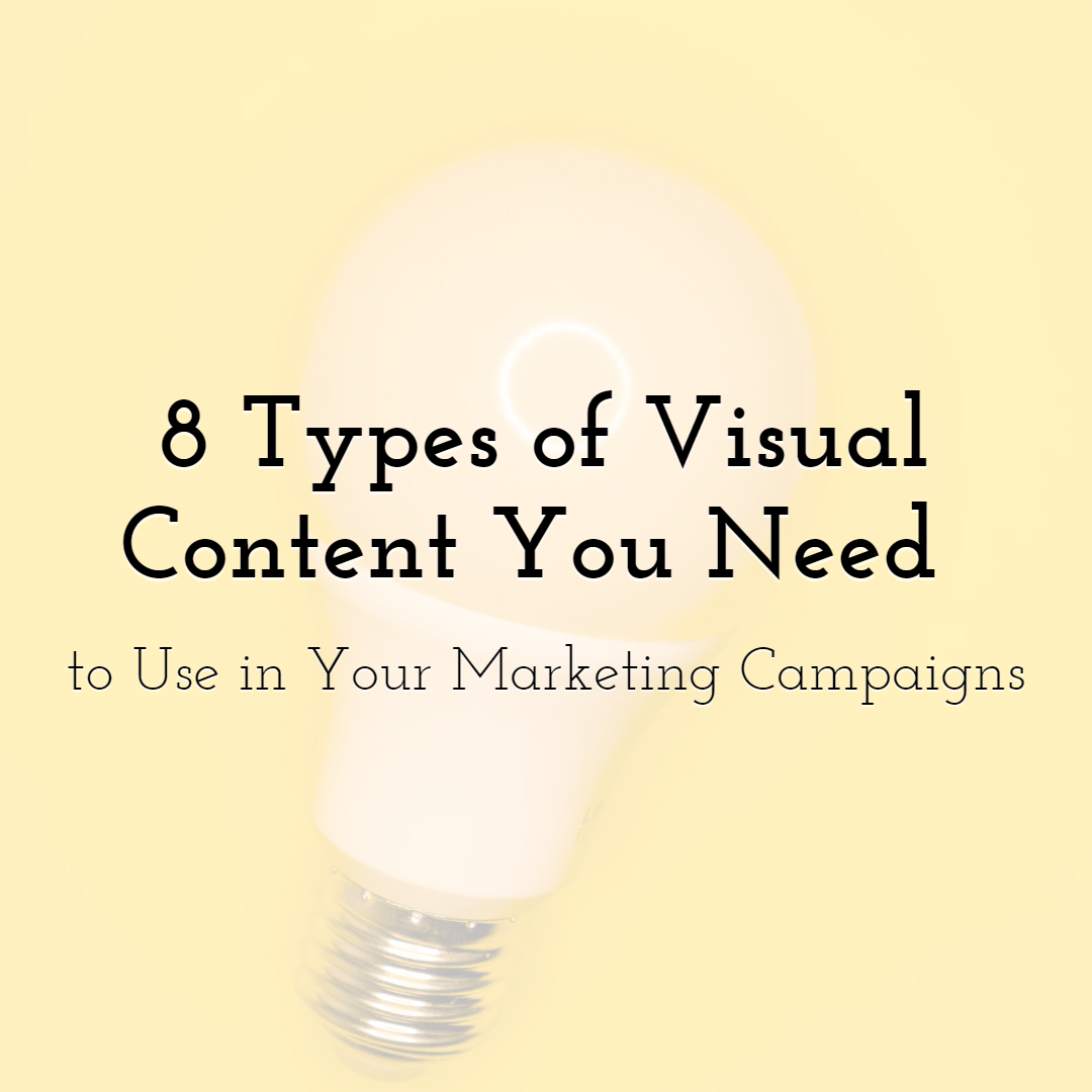 8 Types of Visual Content You Need to Use in Your Marketing Campaigns