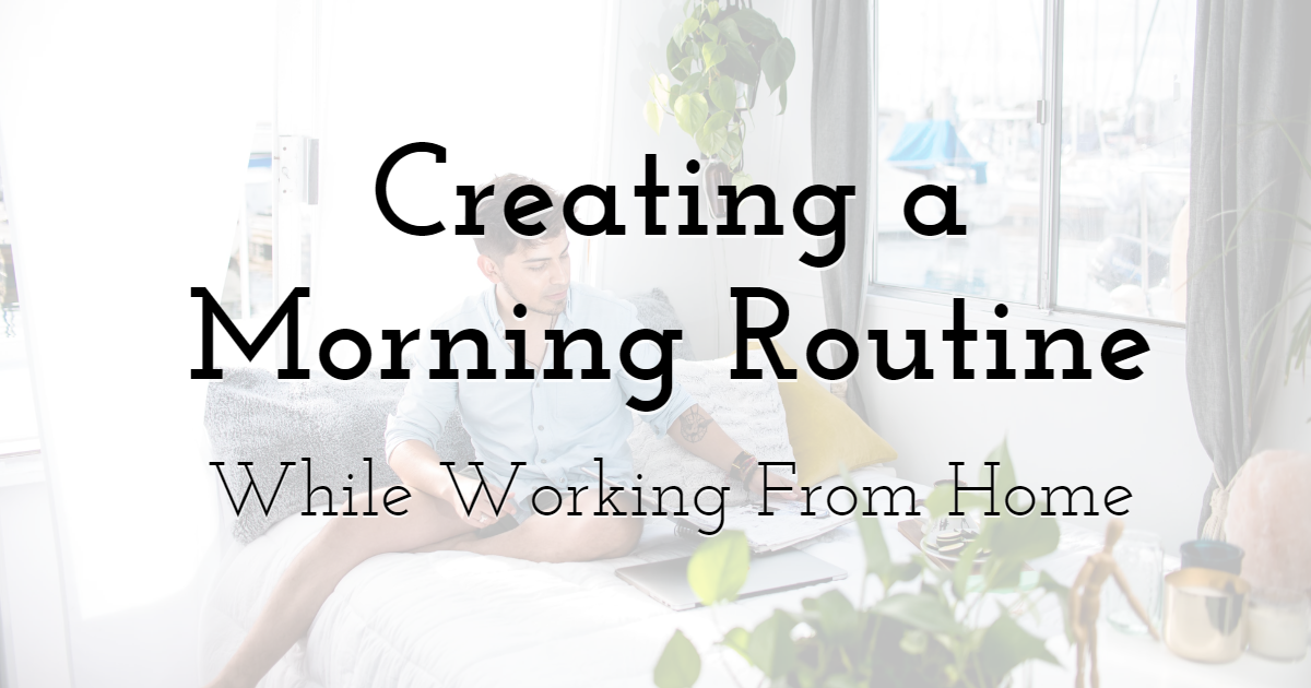 Creating a Morning Routine While Working From Home