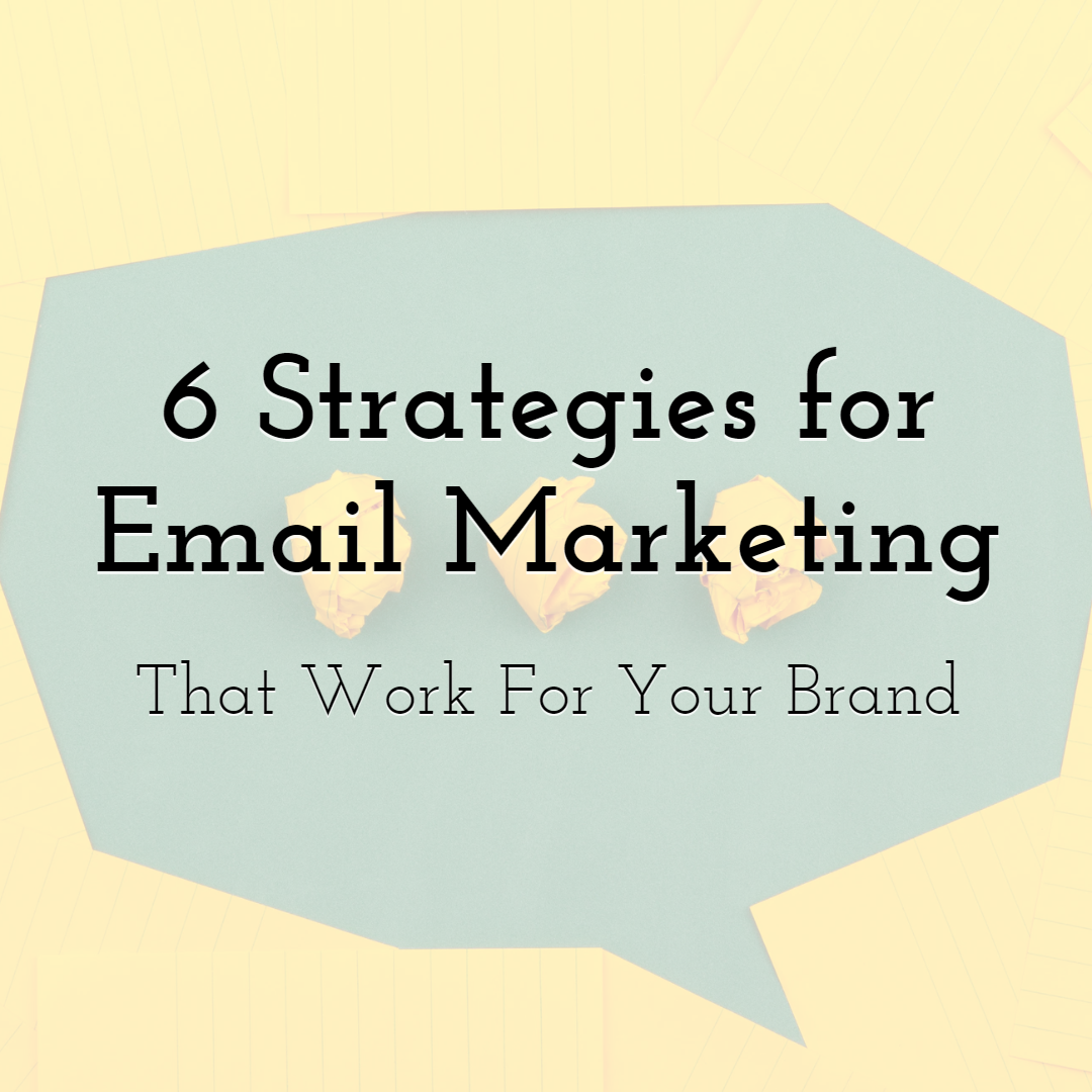 6 Strategies to Make Email Marketing Work for Your Brand