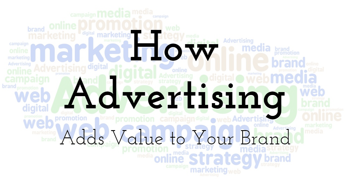 How Advertising Adds Value to Your Brand