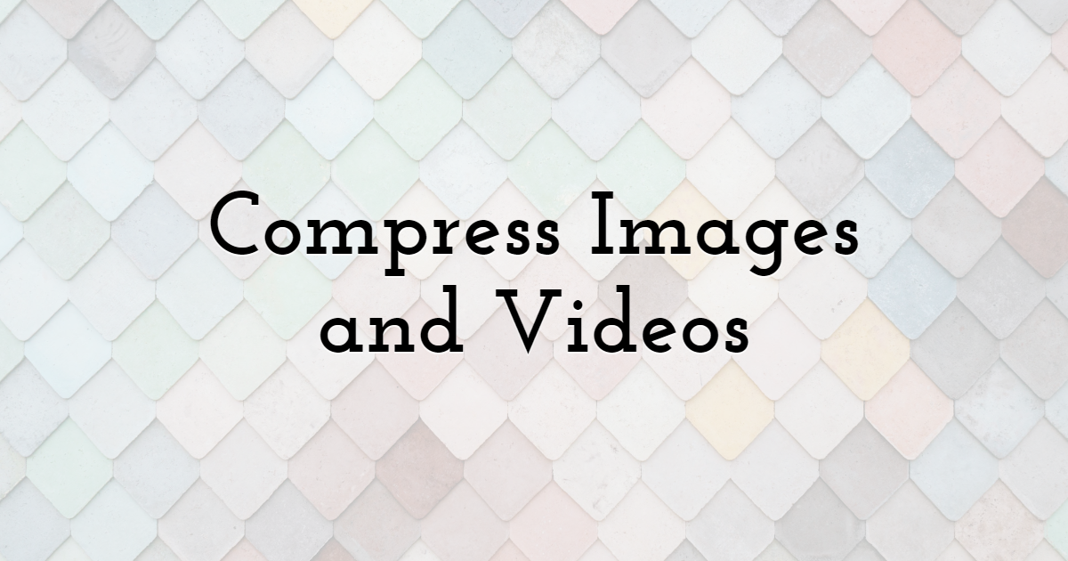 Compress Images and Videos