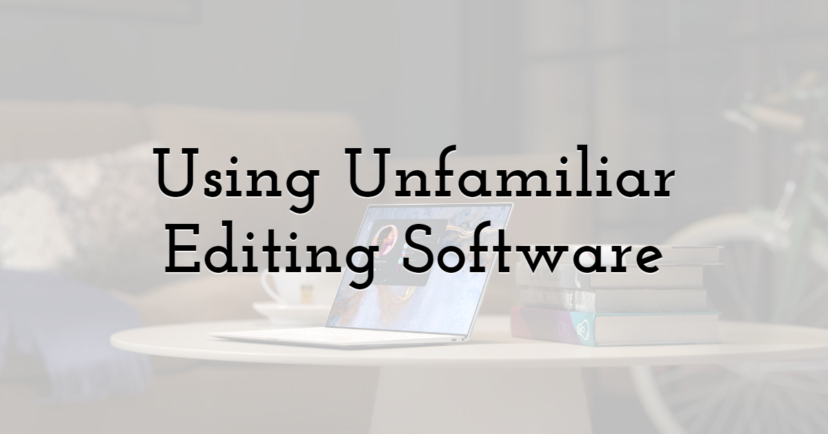 Using Unfamiliar Editing Software