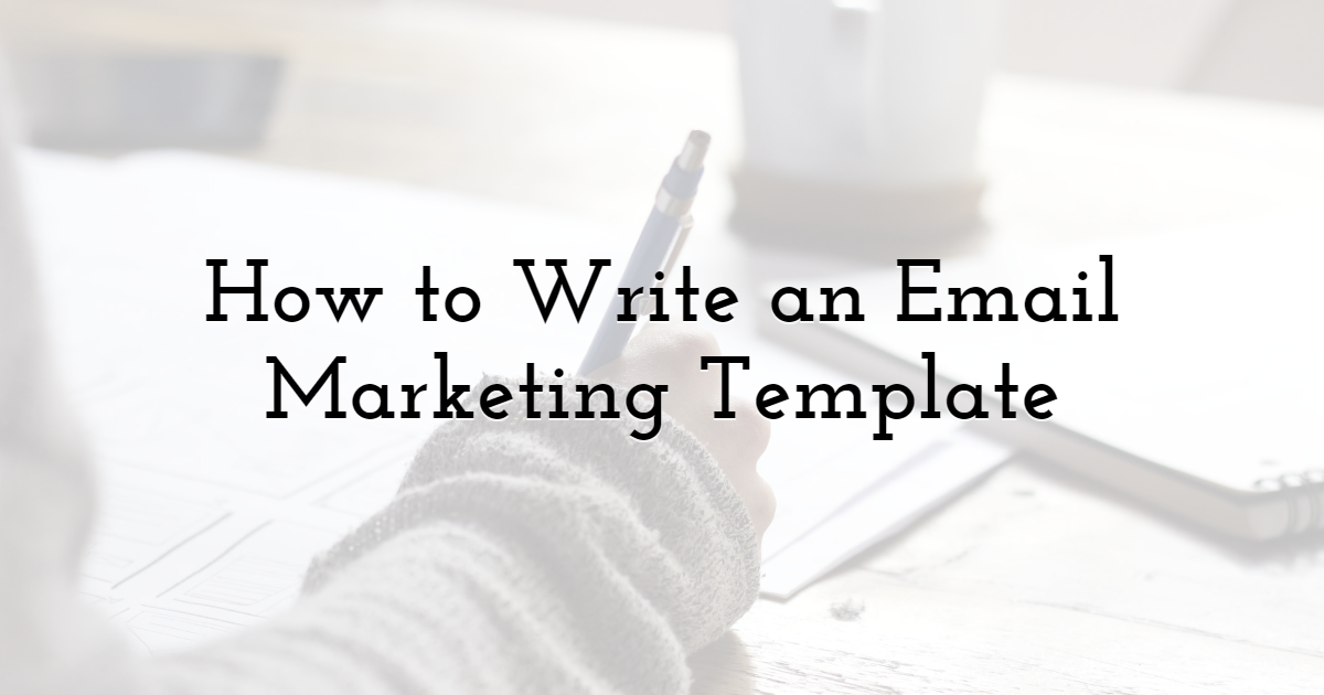 How to Write an Email Marketing Template 