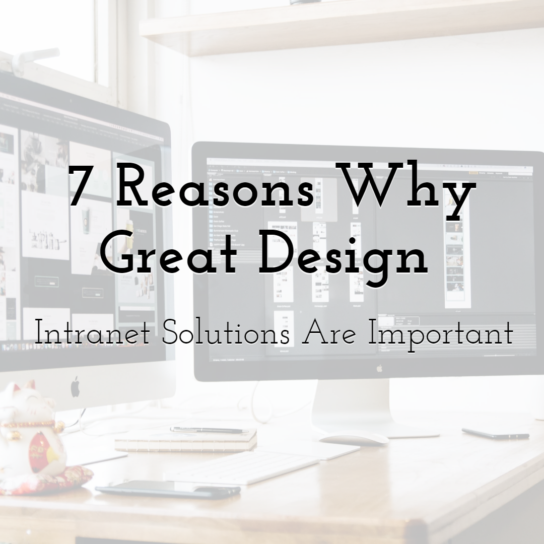 7 Reasons Why Great Design Intranet Solutions are Important