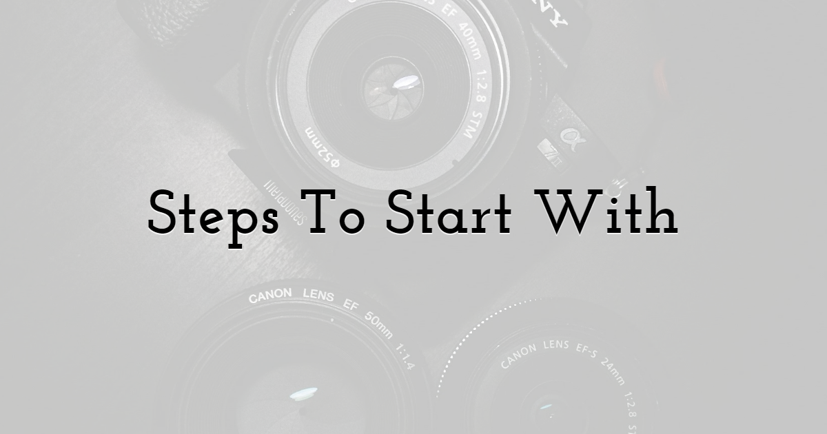 Steps To Start A Photography Business With No Experience