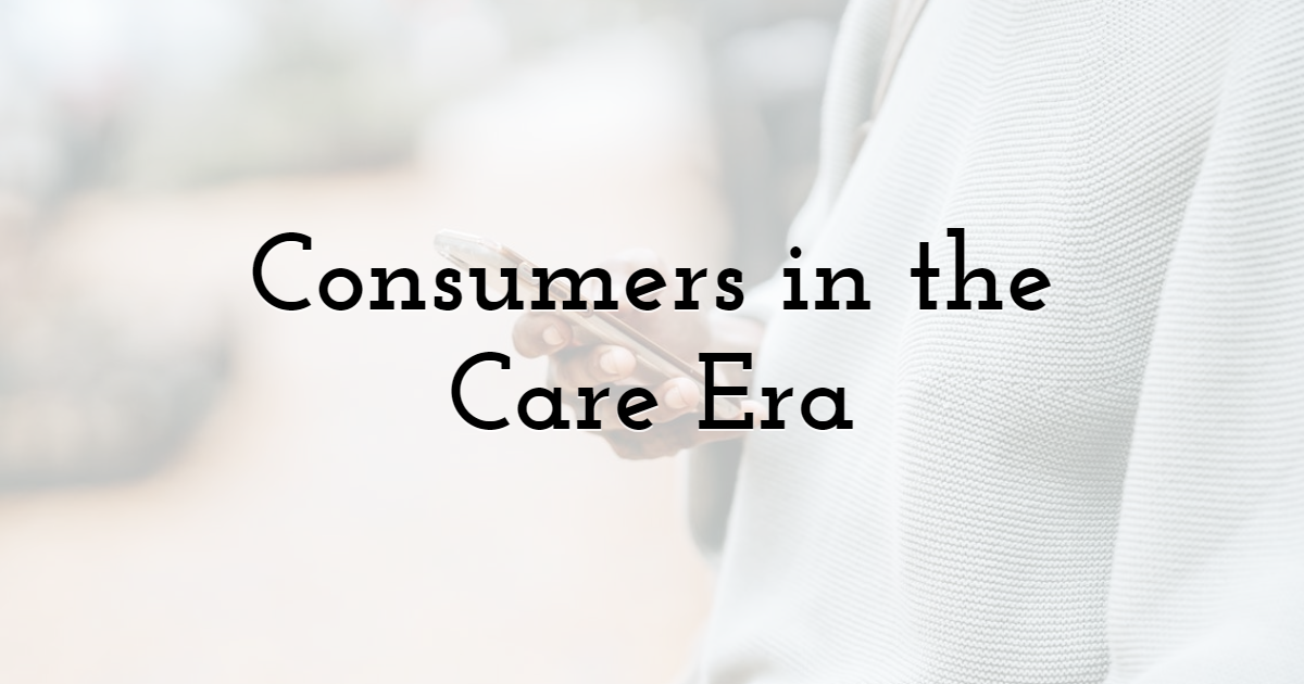 Consumers in the Care Era