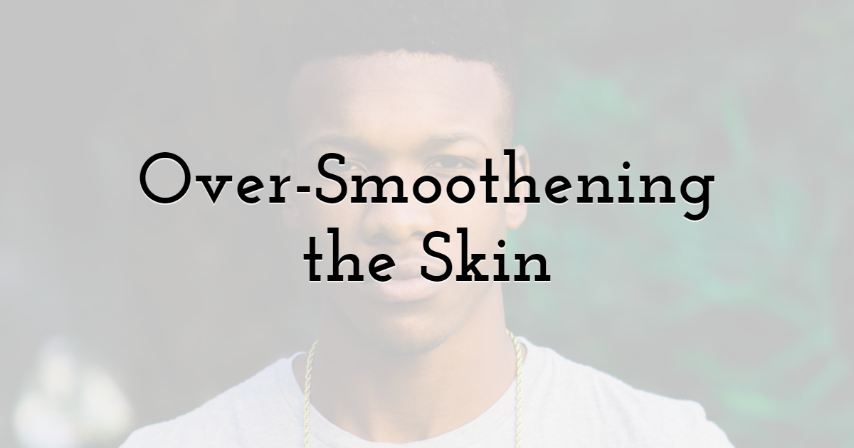 Over-Smoothening the Skin