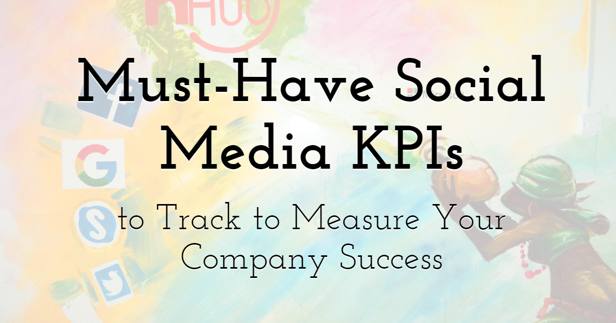 Must-Have Social Media KPIs to Track to Measure Your Company Success