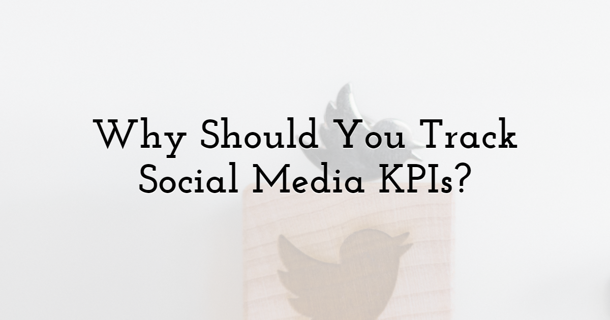 Why Should You Track Social Media KPIs?
