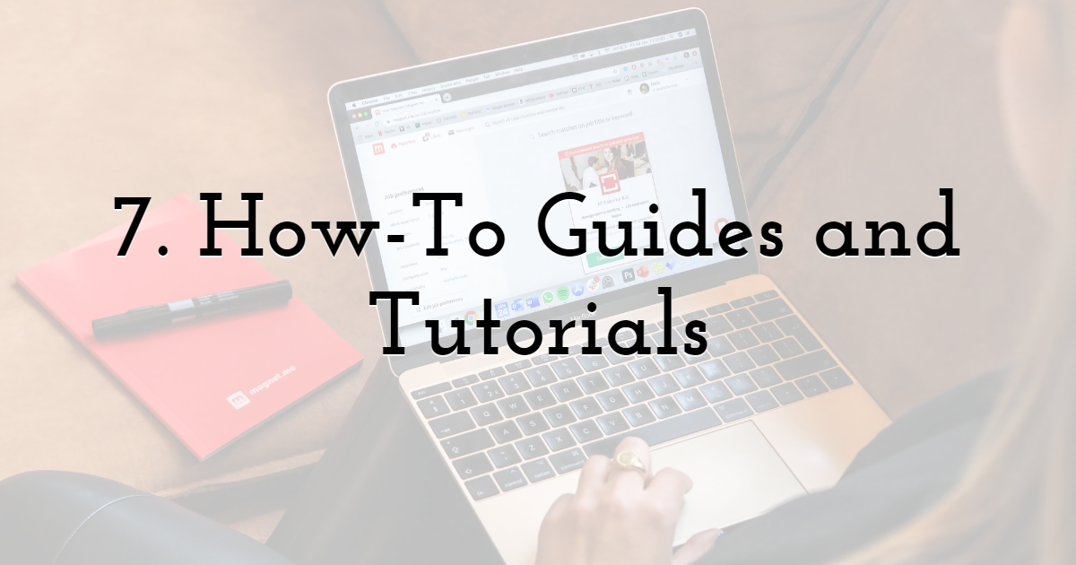 7. How-To Guides and Tutorials