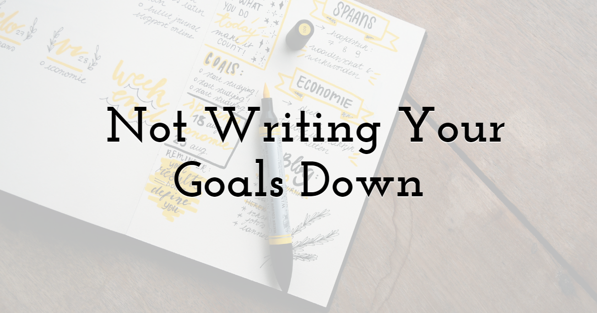 4. Not Writing Your Goals Down