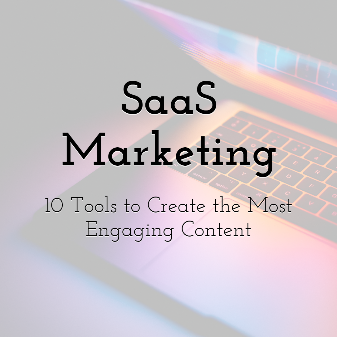 10 Tools to Create the Most Engaging Content for SaaS Marketing