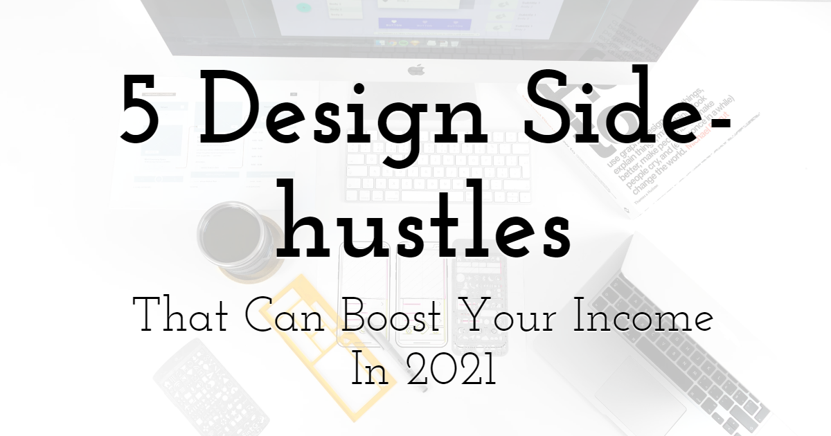 5 Design Side-hustles That Can Boost Your Income In 2021