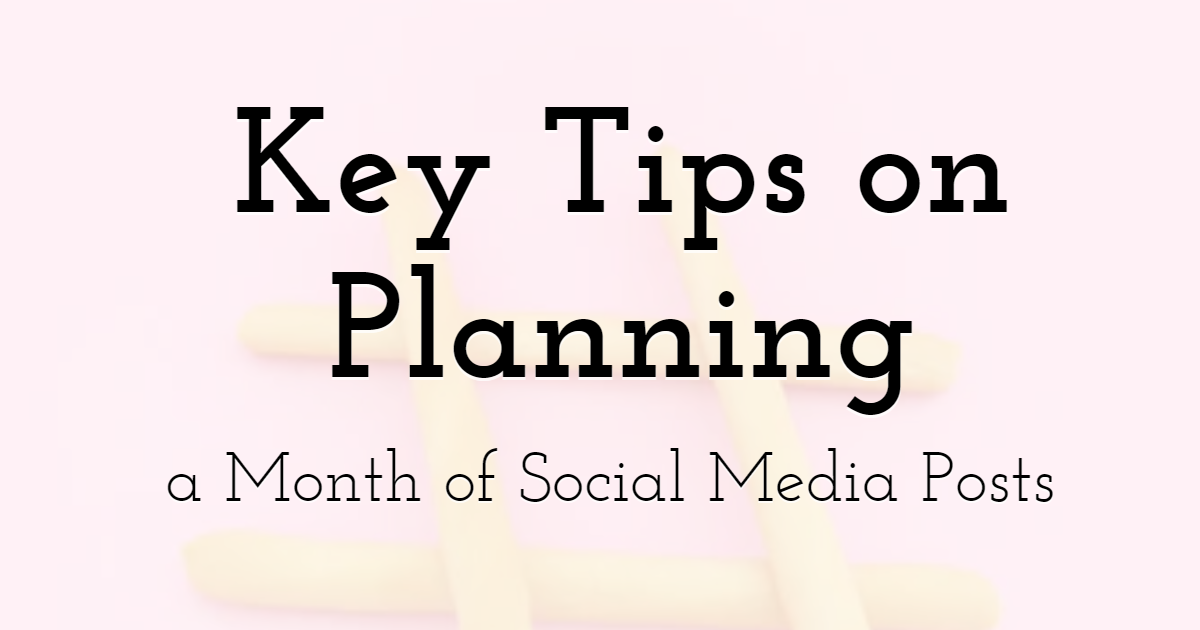 Key Tips on Planning a Month of Social Media Posts