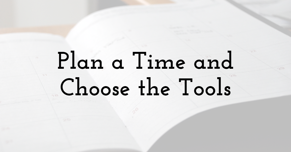 Plan a Time and Choose the Tools