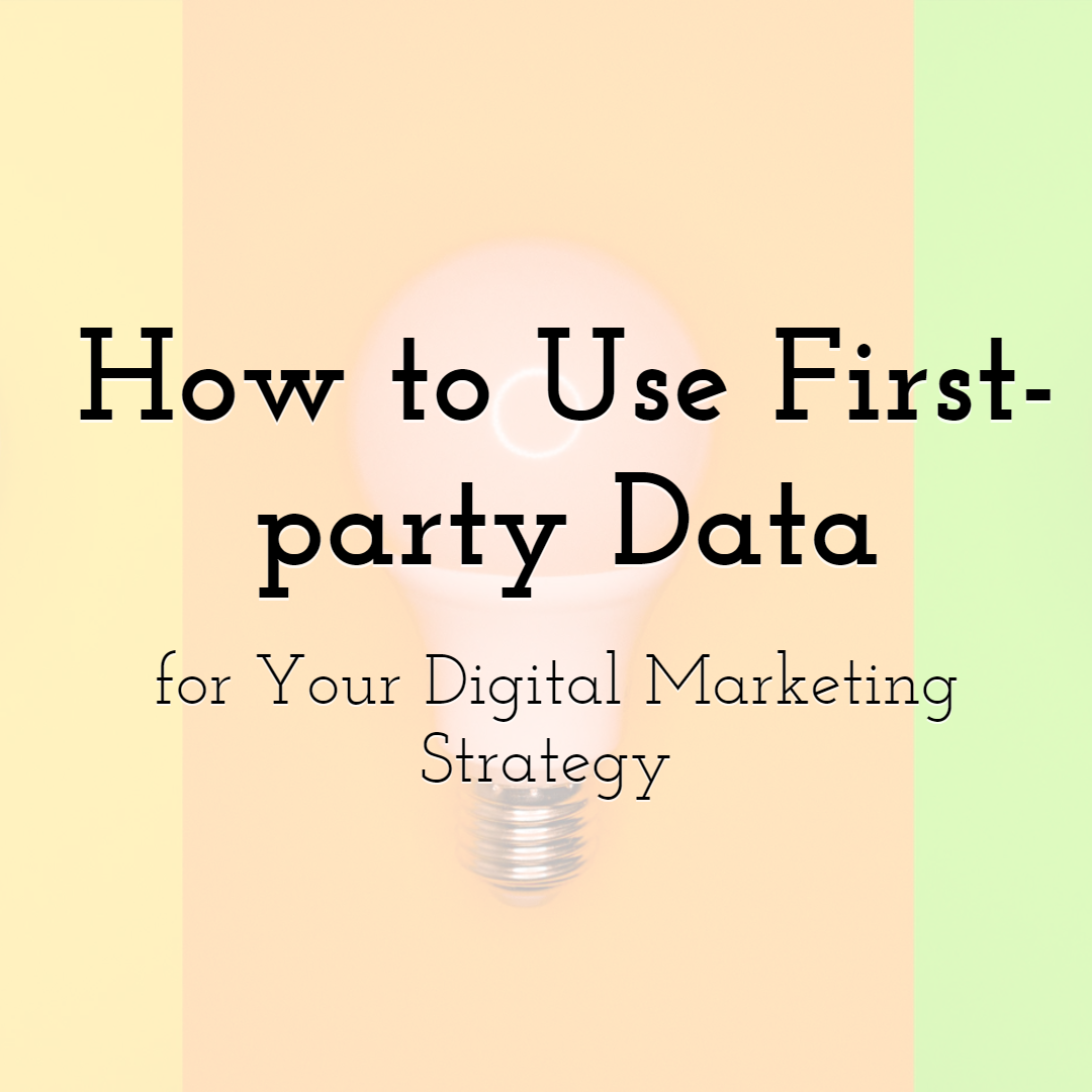 How to Use First-party Data for Your Digital Marketing Strategy