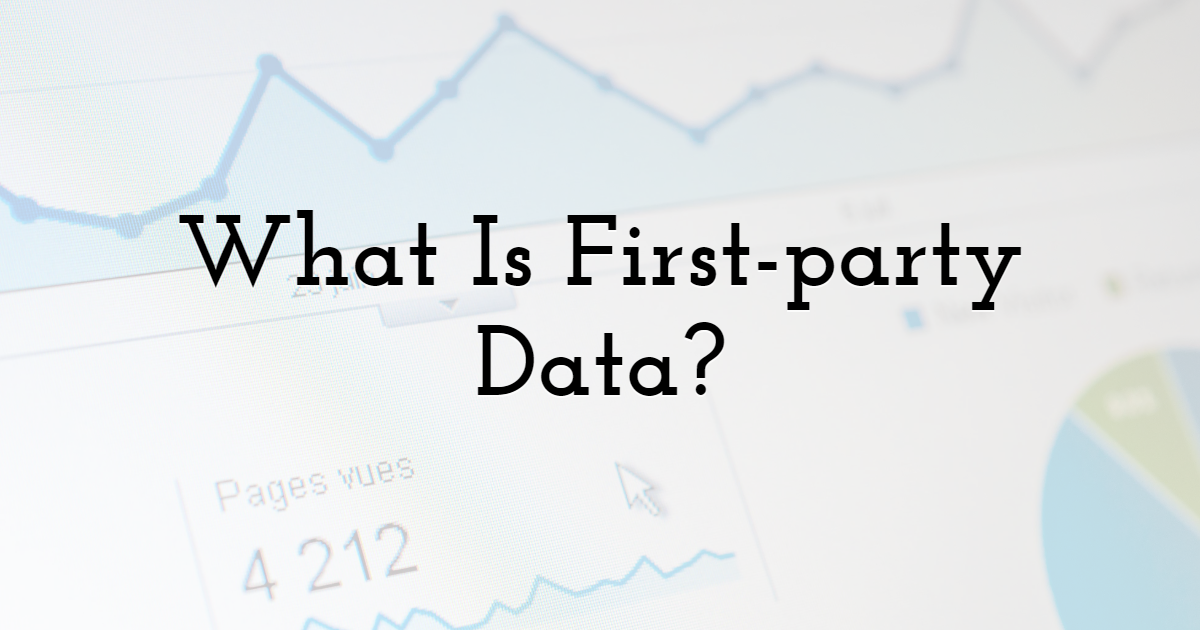 What Is First-party Data?