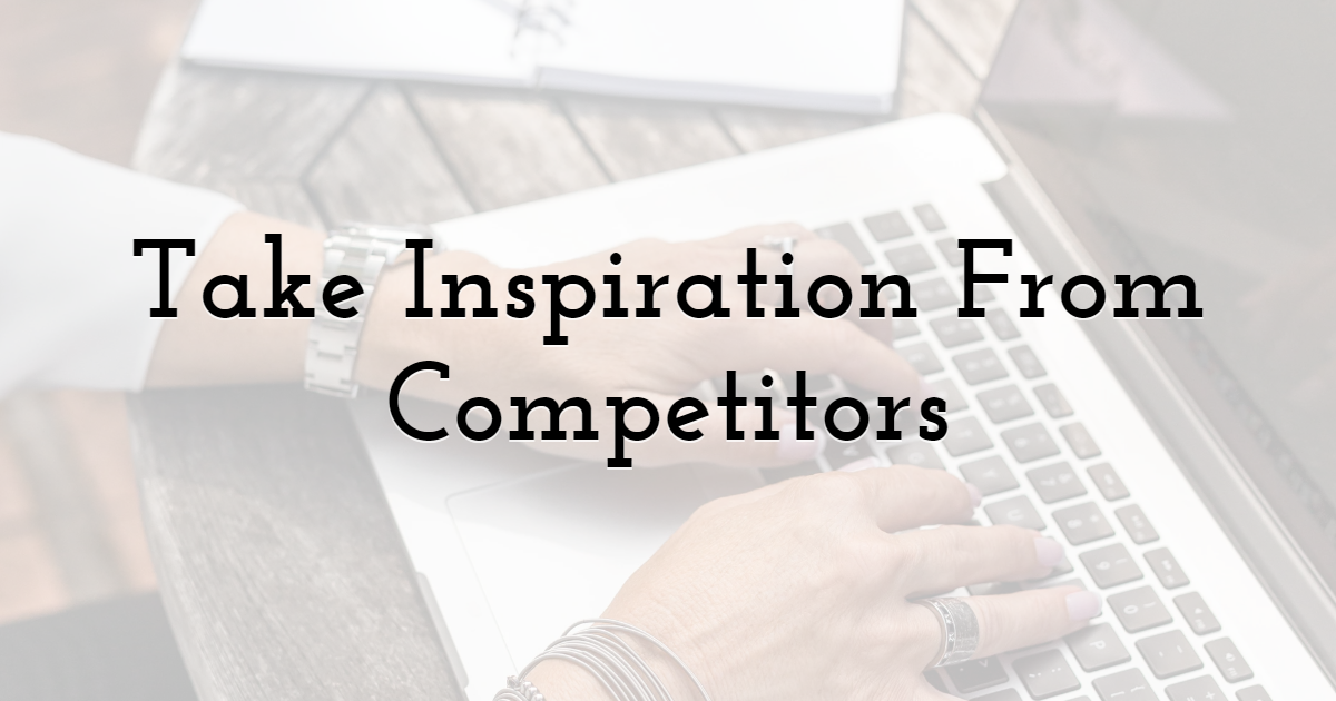 Take Inspiration From Competitors