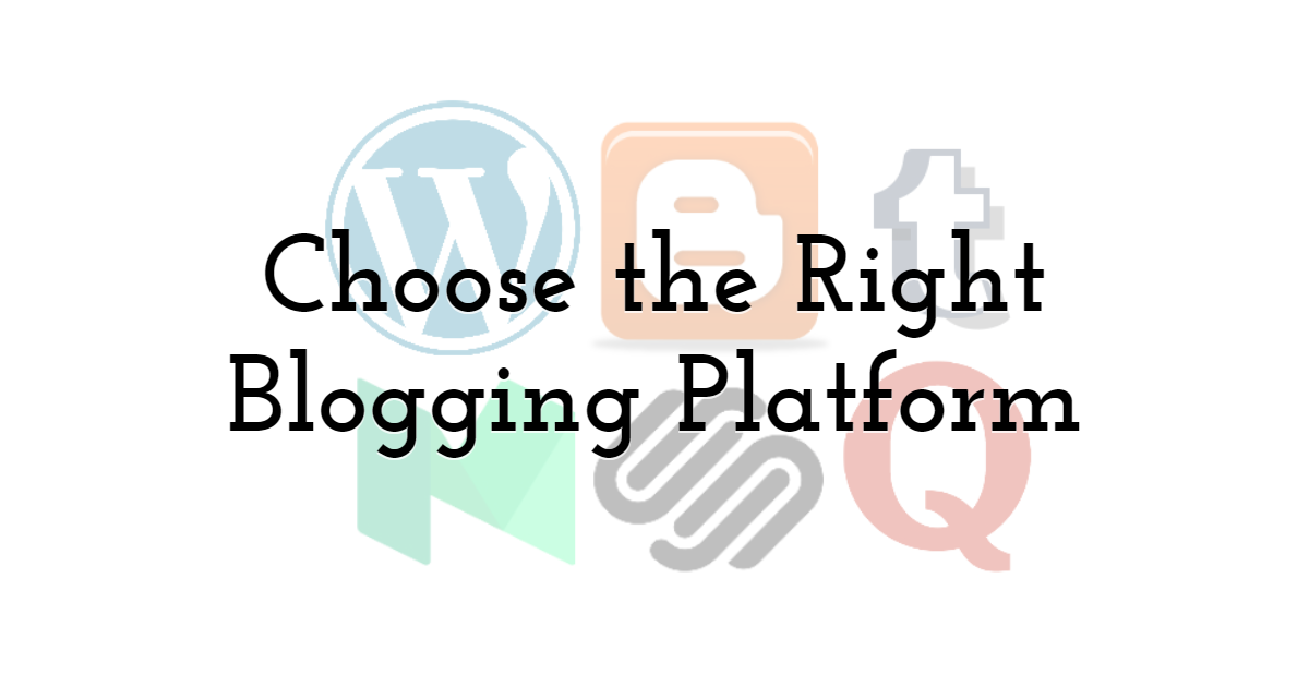 Choose the Right Blogging Platform