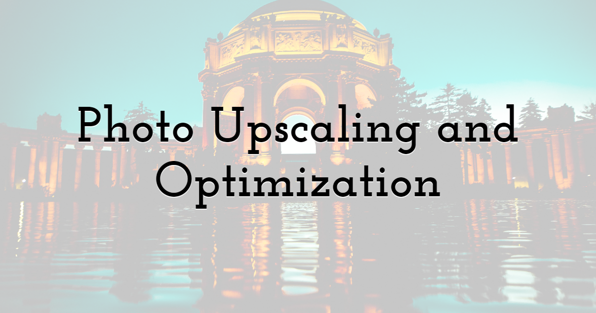 Photo Upscaling and Optimization