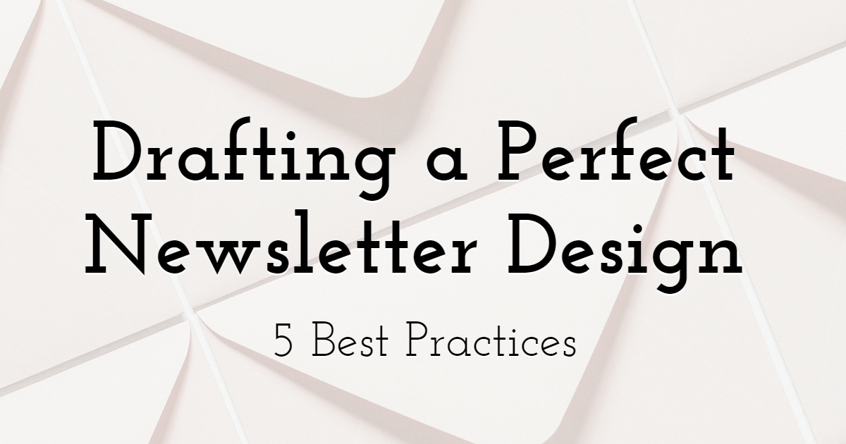 5 Best Practices for Drafting Perfect Newsletter Design