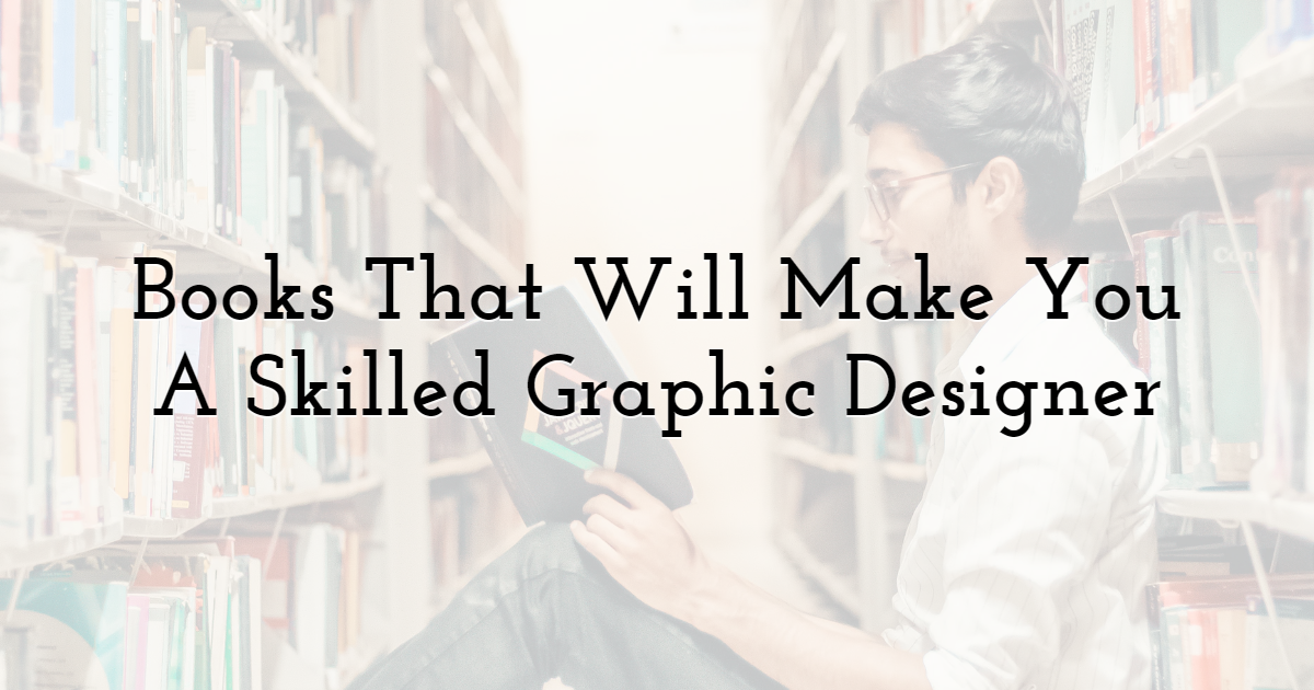 Books That Will Make You A Skilled Graphic Designer