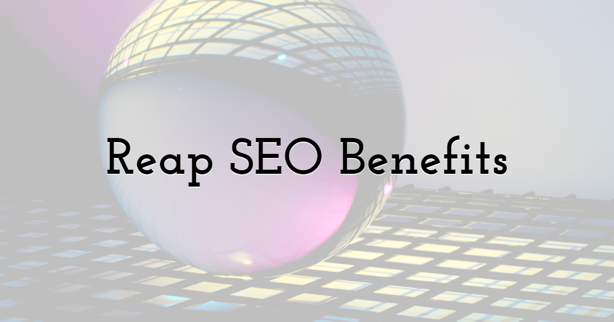 3. Reap SEO Benefits