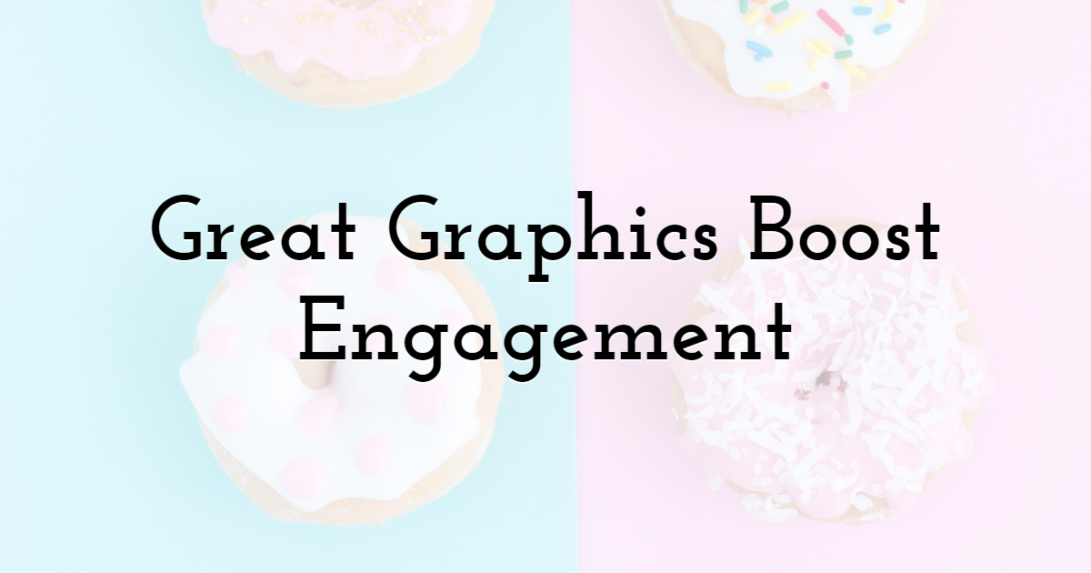 Great Graphics Boost Engagement