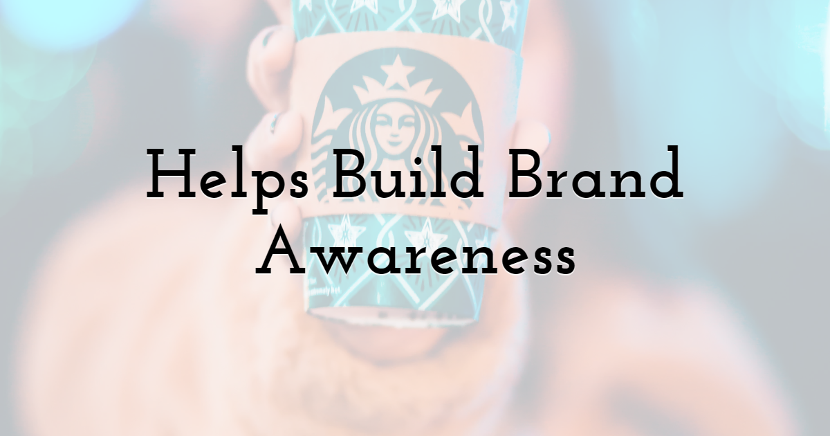 Helps Build Brand Awareness