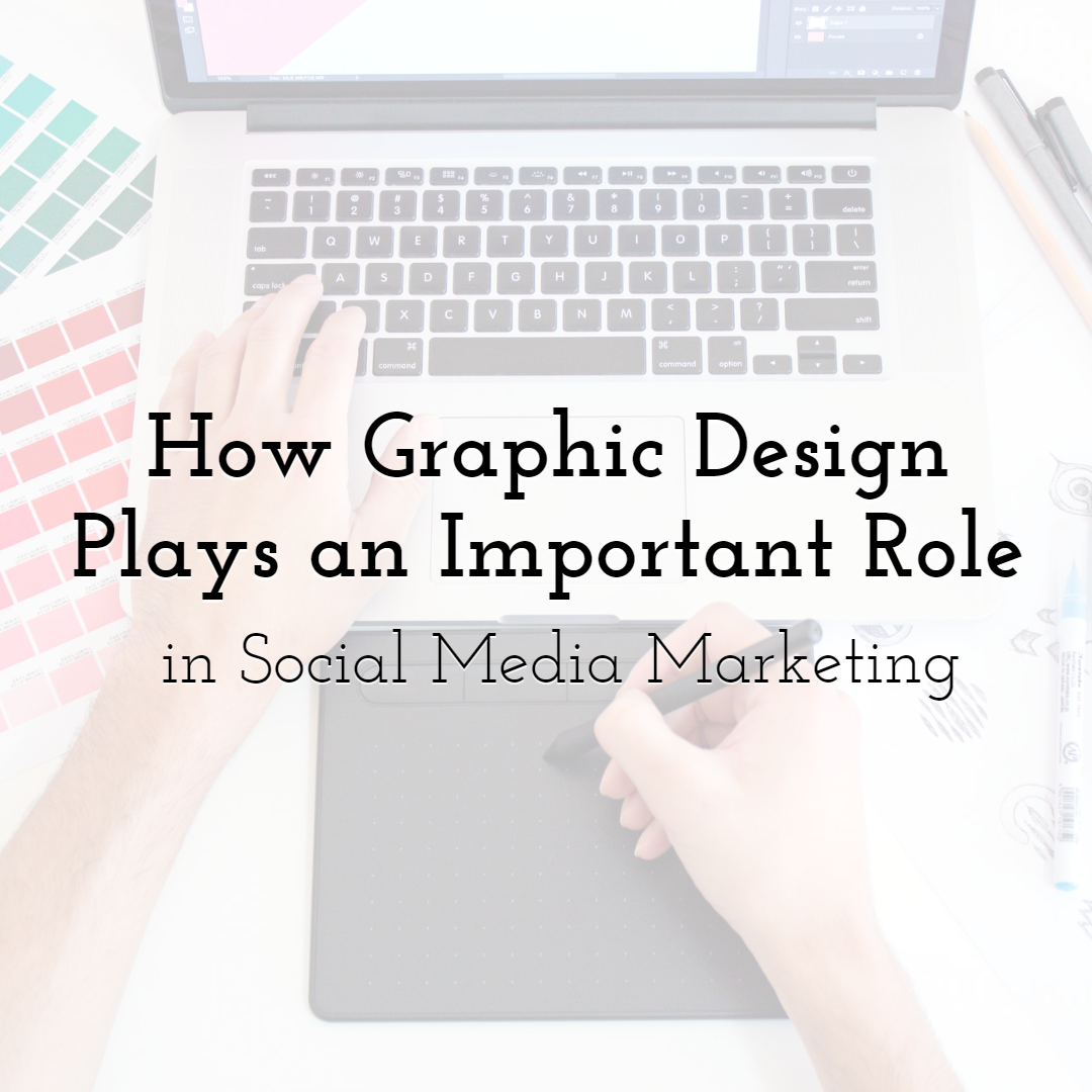 How Graphic Design Plays an Important Role in Social Media Marketing