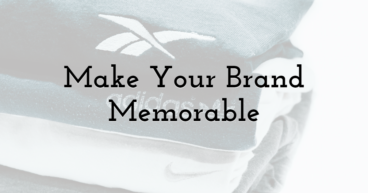 Make Your Brand Memorable