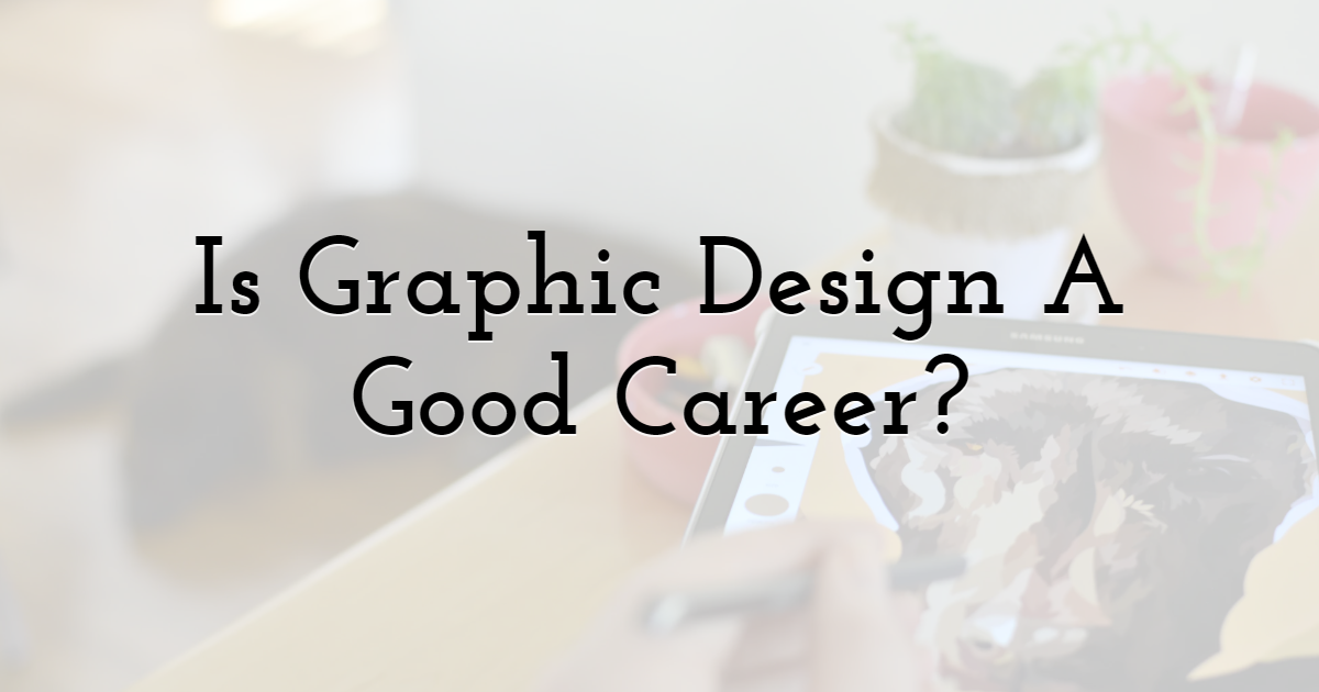 Is Graphic Design A Good Career?