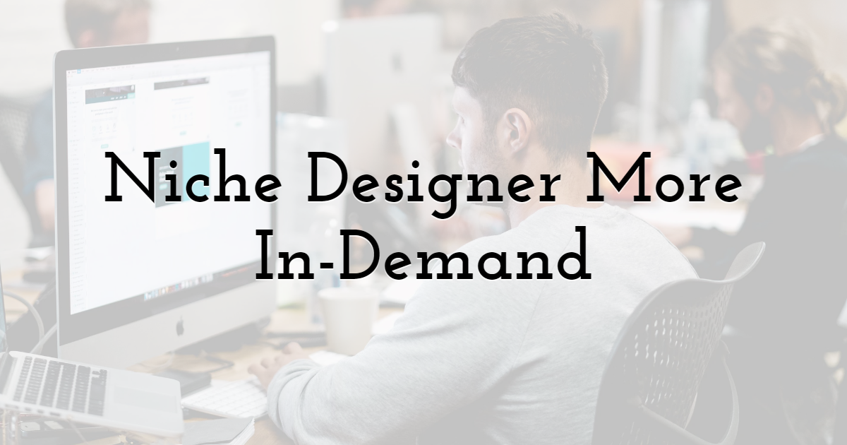 Niche Designer More In-Demand