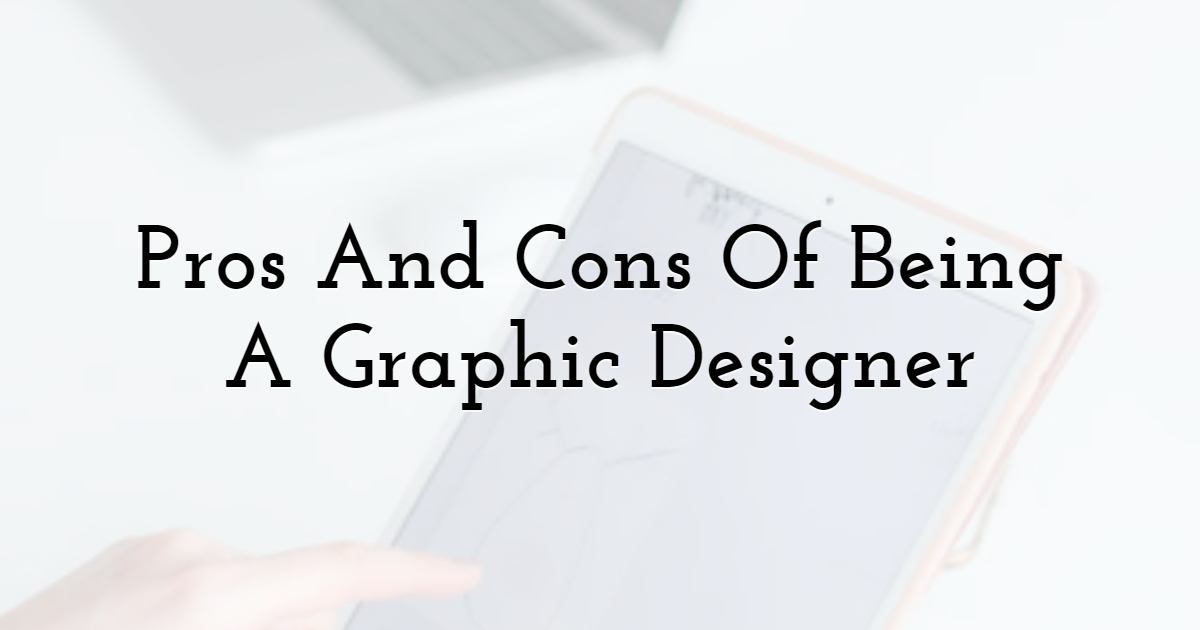  What Are The Pros And Cons Of Being A Graphic Designer?